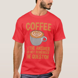 Coffee Ishe Answer I Dont Rememberhe Question4 ret T-Shirt