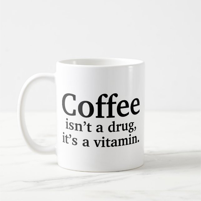 Coffee Isn’t A Drug, It’s A Vitamin Coffee Mug (Left)