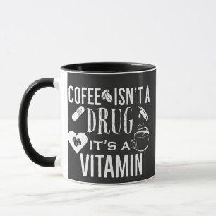 Coffee isn't a drug it's a vitamin Coffee lover Mug