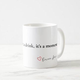 Coffee It's Not a Drink, It's a Moment Minimalist Mug