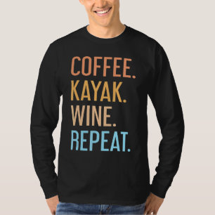 Coffee Kayak Wine Repeat Kayaker Kayaking Men Wom T-Shirt