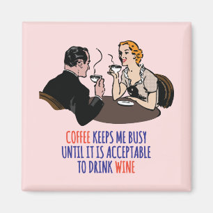 Coffee keeps me busy until it is acceptable... mag magnet