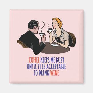 Coffee keeps me busy until it is acceptable... mag magnet