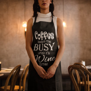 Coffee Keeps Me Busy Until It's Wine Time! Apron