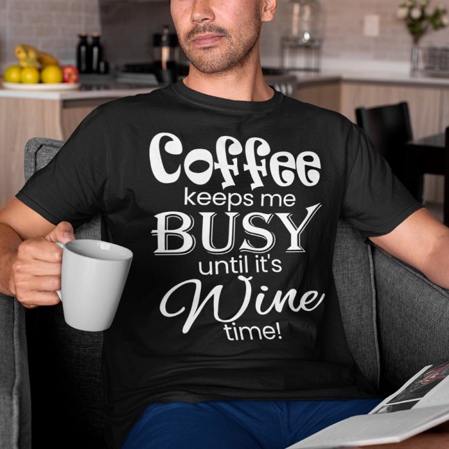 Coffee Keeps Me Busy Until It's Wine Time! T-shirt (Creator Uploaded)