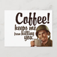 Coffee keeps me form killing you