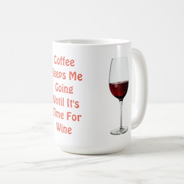 Coffee Keeps Me Going Until It's Time For Wine Mug (Front Right)