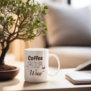 Coffee Keeps Me Going Until Its Time To Drink Wine Mug