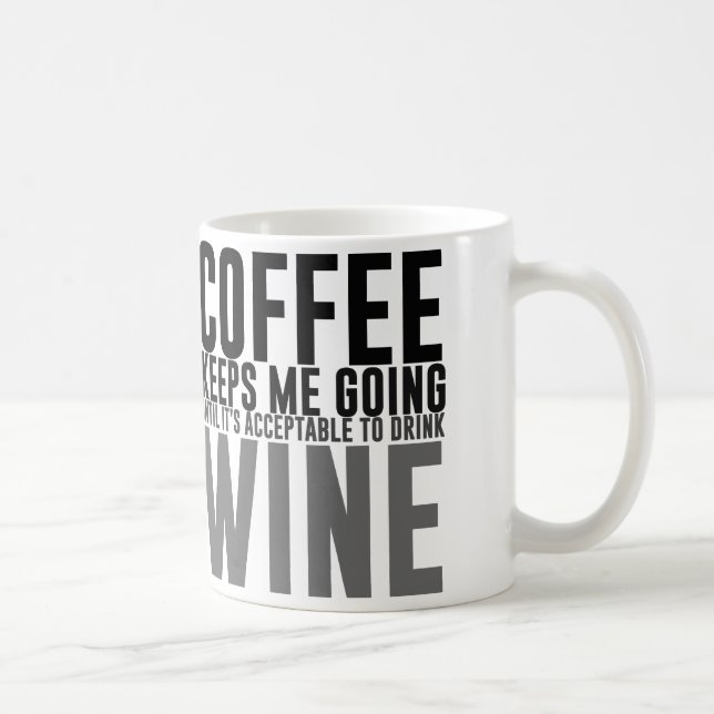 Coffee Keeps Me Going Until Wine Mug (Right)