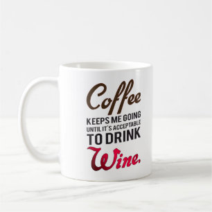 Coffee keeps me going until wine mug