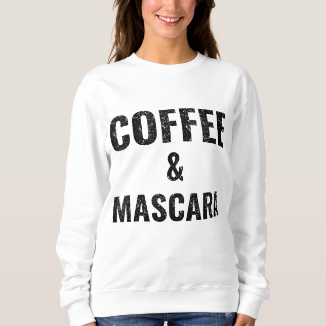 Coffee - Ladies Funny Coffee And Mascara Sweatshirt (Front)