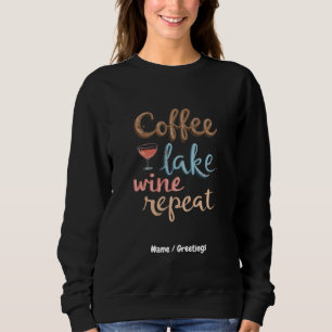 Coffee, Lake, Wine, Repeat Funny Vacation Saying Sweatshirt