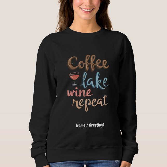 Coffee, Lake, Wine, Repeat Funny Vacation Saying Sweatshirt (Front)
