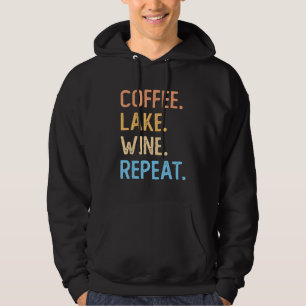 Coffee Lake Wine Repeat  Lake Life Wine Coffee Dri Hoodie