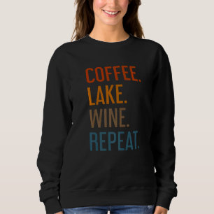 Coffee Lake Wine Repeat Lake Life Wine Coffee Dri Sweatshirt