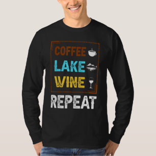 Coffee Lake Wine Repeats Lake Lifes Caffein Alcoho T-Shirt
