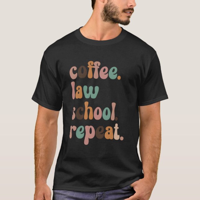 Coffee Law School Repeat Funny Law Student T-Shirt (Front)