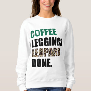 Coffee Leggings Leopard Done Mum Sayings Animal Pr Sweatshirt
