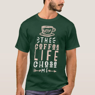Coffee Life Chose Me T-Shirt