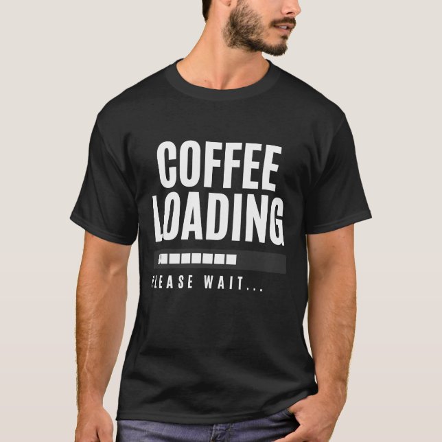 Coffee Loading Please Wait T-Shirt (Front)