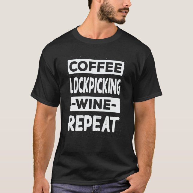 Coffee Lockpicking Wine Repeat Locksmith Coffee T-Shirt (Front)