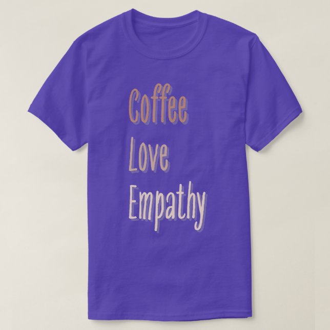 Coffee Love Empathie Flower Lettering  T-Shirt (Design Front)