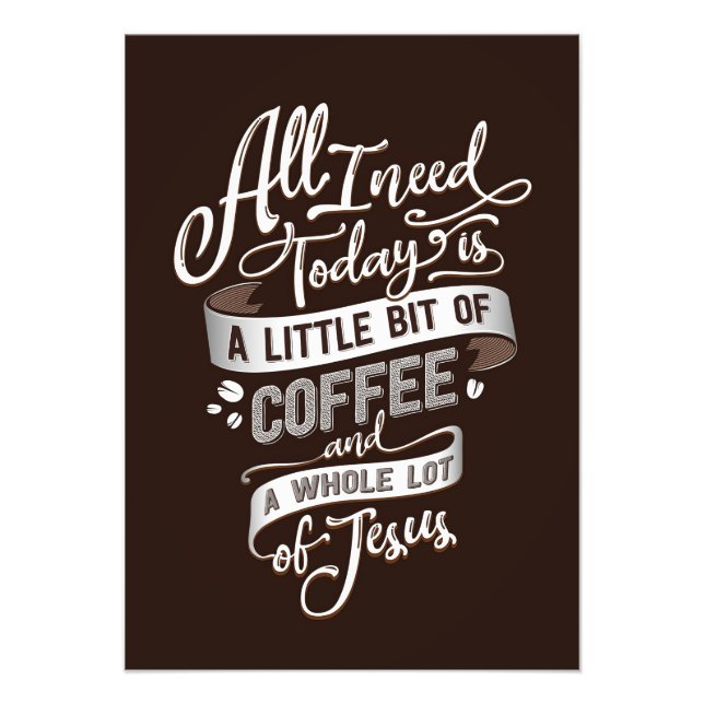 Coffee Lover All I Need Coffee And Jesus Photo Print (Front)