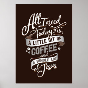 Coffee Lover All I Need Coffee And Jesus Poster