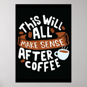 Coffee Lover All Make Sense With Coffee Poster