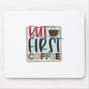 Coffee Lover But First Coffee Mouse Mat