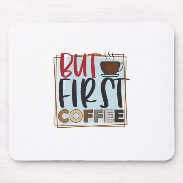 Coffee Lover But First Coffee Mouse Mat (Front)