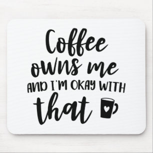 Coffee Lover Caffeine Addict Coffee Owns Me Mouse Mat
