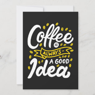 Coffee Lover Coffe Is Always Good Idea Invitation
