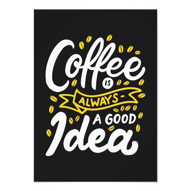 Coffee Lover Coffe Is Always Good Idea Photo Print (Front)