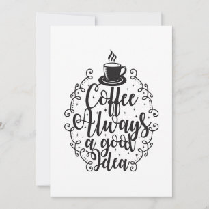 Coffee Lover Coffee Always A Good Idea Invitation