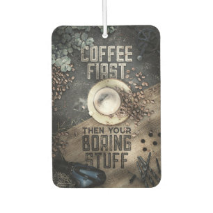 Coffee Lover Coffee First Then Boring Stuff Car Air Freshener