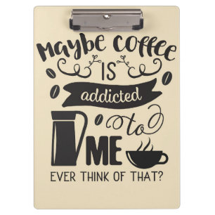 Coffee Lover Coffee Is Addicted To Me Clipboard