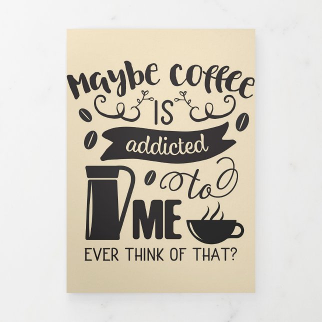 Coffee Lover Coffee Is Addicted To Me Tri-Fold Card (Cover)