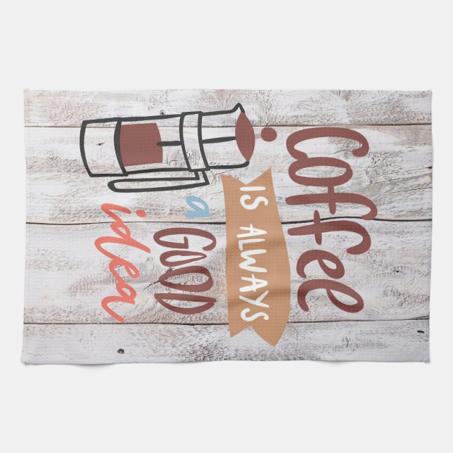 Coffee Lover Coffee Is Always A Good Idea Tea Towel (Horizontal)