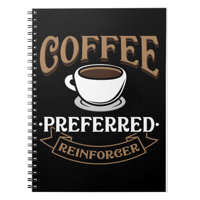 Coffee Lover Coffee Is My Preferred Reinforcer Notebook (Front)
