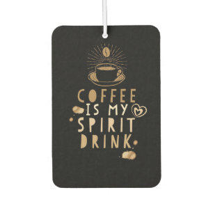 Coffee Lover Coffee Is My Spirit Drink Car Air Freshener