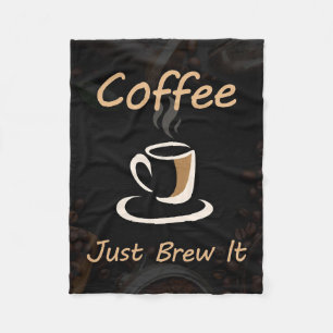Coffee Lover Coffee Just Brew It Fleece Blanket