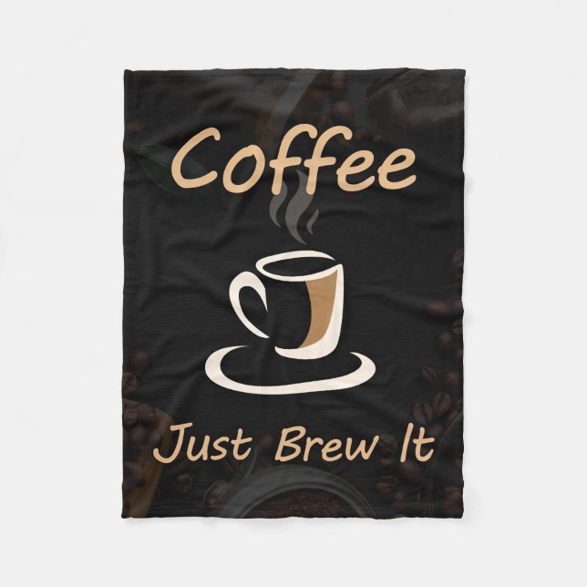 Coffee Lover Coffee Just Brew It Fleece Blanket (Front)