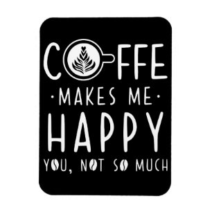 Coffee Lover Coffee Makes Me Happy Magnet
