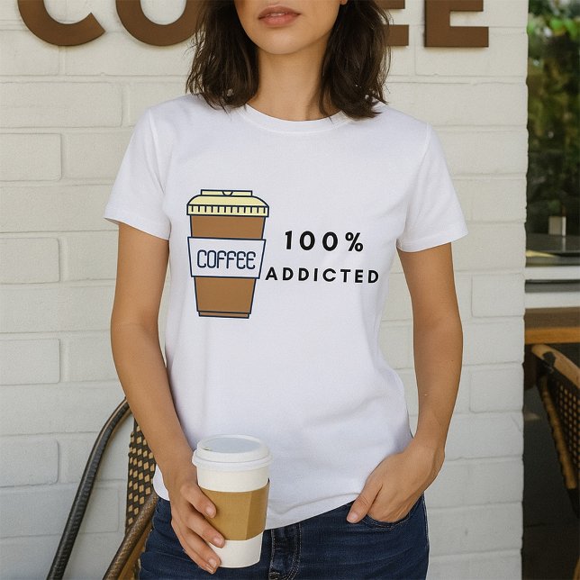 Coffee Lover Design 100% Addicted Caffeine  T-Shirt (Creator Uploaded)
