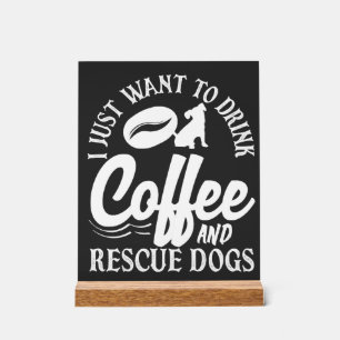 Coffee Lover Drink Coffee Rescue Dogs Acrylic Sign