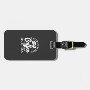 Coffee Lover Drink Coffee Rescue Dogs Luggage Tag