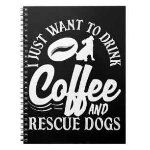 Coffee Lover Drink Coffee Rescue Dogs Notebook