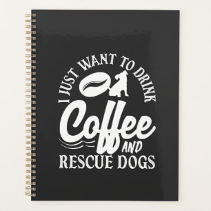 Coffee Lover Drink Coffee Rescue Dogs Planner