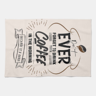 Coffee Lover Drink Your Coffee Tea Towel